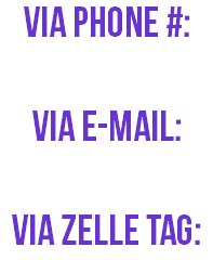 Via Phone #: Via E-mail: via zelle tag: