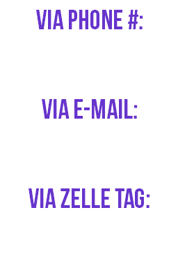 Via Phone #: Via E-mail: via zelle tag: