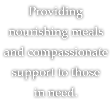 Providing nourishing meals and compassionate support to those in need.